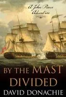 By the Mast Divided: A John Pearce Adventure Volume 1
