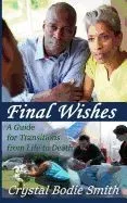 Final Wishes: A Guide for Transitions from Life to Death