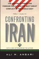 Confronting Iran: The Failure of American Foreign Policy and the Next Great Crisis in the Middle East