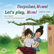 Let S Play Mom! (Ukrainian English Bilingual Book For Kids)