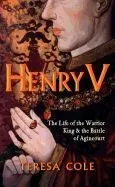 Henry V: The Life of the Warrior King & the Battle of Agincourt 1415