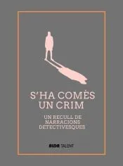 S?ha comès un crim: Un recull de narracions detectivesques. Primer volum