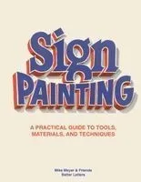 The Better Letters Book of Sign Painting: A Practical Guide to Tools, Materials, and Techniques