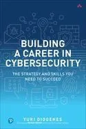 Building a Career in Cybersecurity: The Strategy and Skills You Need to Succeed