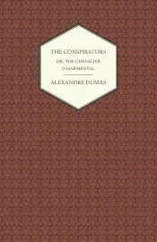 The Conspirators - Or, The Chevalier D’harmental