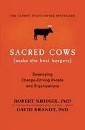Sacred Cows Make the Best Burgers: Developing Change-Driving People and Organizations