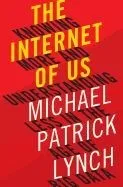 The Internet of Us: Knowing More and Understanding Less in the Age of Big Data