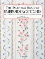 The Essential Book of Embroidery Stitches: Beautiful Hand Embroidery Stitches: 100 + Stitches with Step by Step Photos and Explanations