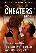 The Cheaters Manual: The Ultimate Guide to Cheating on Your Spouse and Getting Away with It