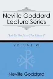 Neville Goddard Lecture Series, Volume VI