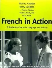 French in Action: A Beginning Course in Language and Culture: The Capretz Method, Third Edition, Workbook, Part 2