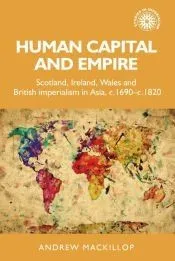 Human Capital and Empire: Scotland, Ireland, Wales and British Imperialism in Asia, C.1690-C.1820