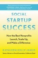 Social Startup Success: How the Best Nonprofits Launch, Scale Up, and Make a Difference