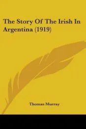 The Story Of The Irish In Argentina (1919)