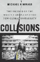 Collisions: The Origins of the War in Ukraine and the New Global Instability