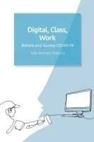Digital, Class, Work: Before and During Covid-19