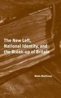 The New Left, National Identity, and the Break-Up of Britain