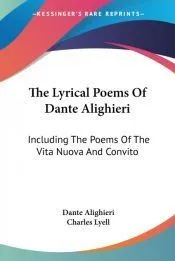 The Lyrical Poems of Dante Alighieri: Including the Poems of the Vita Nuova and Convito