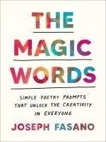 The Magic Words: Simple Poetry Prompts That Unlock the Creativity in Everyone