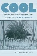 Cool: How Air Conditioning Changed Everything