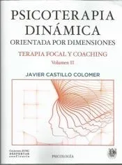 PSICOTERAPIA DINÁMICA ORIENTADA POR DIMENSIONES. VOLUMEN II. TERAPIA FOCAL Y COACHING