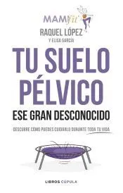 Tu suelo pélvico, ese gran desconocido: Conócelo y descubre cómo puedes cuidarlo durante toda tu vida