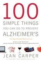100 Simple Things You Can Do to Prevent Alzheimer's and Age-Related Memory Loss