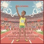 La historia de Usain Bolt: El Humano Más Rápido Que Jamás Haya Existido