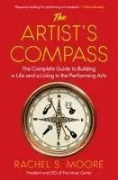 The Artist's Compass: The Complete Guide to Building a Life and a Living in the Performing Arts