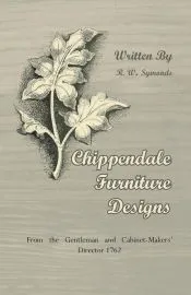 Chippendale Furniture Designs - From the Gentleman and Cabinet-Makers’ Director 1762