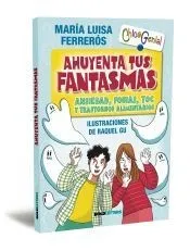 Ahuyenta tus fantasmas: Ansiedad, fobias, Toc y trastornos alimentarios