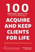 100 Proven Ways To Acquire And Keep Clients For Life
