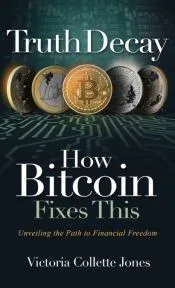 Truth Decay How Bitcoin Fixes This