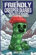 The Friendly Creeper Diaries: The Relics of Dragons: Book 9: Saving the Overworld