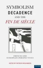 Symbolism, Decadence and the Fin de Siècle