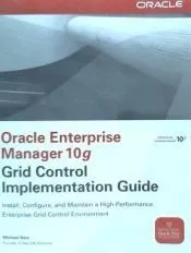Oracle Enterprise Manager 10g Grid Control Implementation Guide: Install, Configure and Maintain Grid Control in Your Enterprise