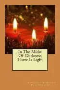 In the Midst of Darkness There Is Light