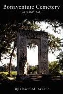 Bonaventure Cemetery: Savannah, Ga