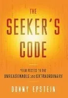 The Seeker's Code: Your Access to the Unreasonable and Extraordinary