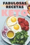Fabulosas Recetas Keto: Grandiosas recetas KETO que tienen un sabor excelente y que son absolutamente fáciles de preparar!