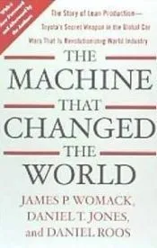 The Machine That Changed the World: The Story of Lean Production-- Toyota's Secret Weapon in the Global Car Wars That Is Now Revolutionizing World Ind