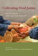 Cultivating Food Justice: Race, Class, and Sustainability