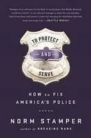 To Protect and to Serve: How to Fix America's Police