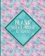 Blank Sheet Music - 12 Staves: Manuscript Paper Notebook / Music Staff Notebook / Blank Sheet Music Notebook