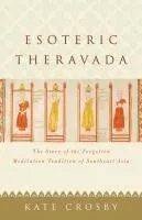 Esoteric Theravada: The Story of the Forgotten Meditation Tradition of Southeast Asia