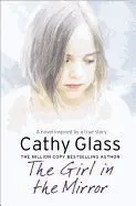 The Girl in the Mirror: A Novel Inspired by a True Story. Cathy Glass