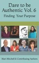 Dare to be AuthenticVol. 6: Finding Your Purpose