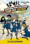 Superjusticiers Del Futbol 1: L Illa Del Superherois