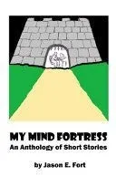 My Mind Fortress: An Anthology of Short Stories