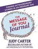 The Message of You Journal: Finding Extraordinary Stories in an Ordinary Day